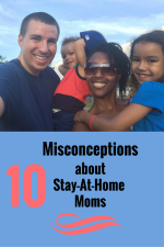 10 Misconceptions About Stay-At-Home Moms