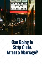 Can Going to Strip Clubs Affect a Marriage?